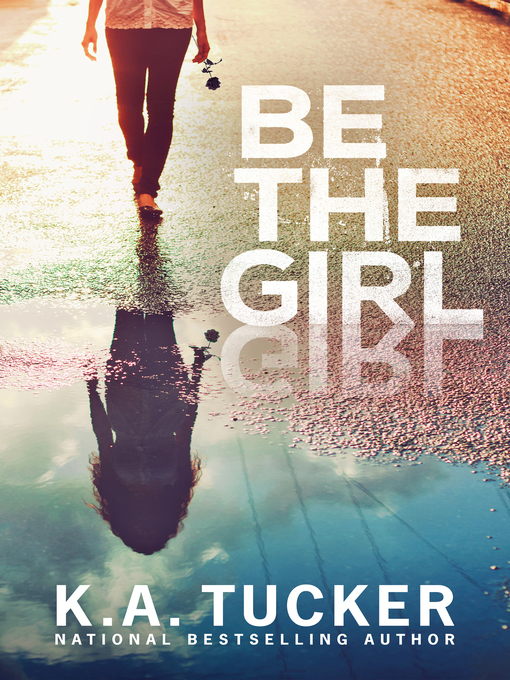 Title details for Be the Girl by K.A. Tucker - Available